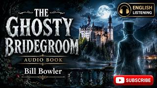 The Ghosty Bridegroom | Bill Bowler | English Listening Audiobook