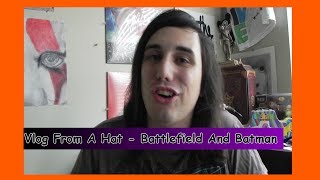 Vlog From A Hat - Battlefield And Batman