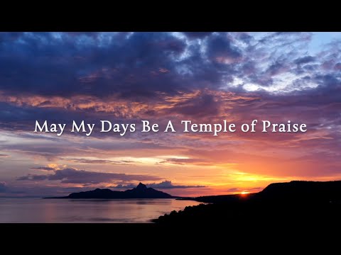 May My Days Be A Temple of Praise - Lyric Video