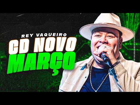 REY VAQUEIRO MARÇO 2026 | REPERTÓRIO ATUALIZADO | REY VAQUEIRO CD NOVO MARÇO 2026