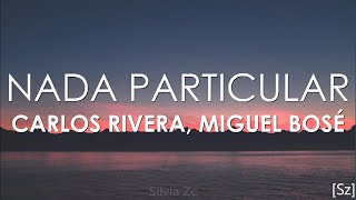 Carlos Rivera, Miguel Bosé - Nada Particular (Letra)