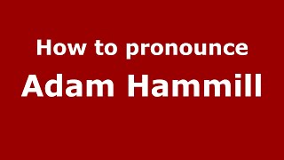 How to pronounce Adam Hammill