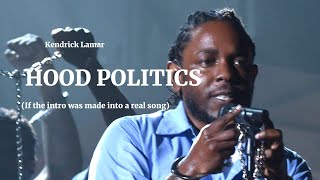 Kendrick Lamar&#39;s Hood Politics Intro If It Was Made Into An Actual Song