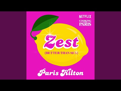 Zest (Better Than Sex) (From the Netflix Series, Cooking With Paris)