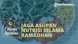 Penting Jaga Asupan Nutrisi Selama Bulan Ramadhan