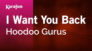 I Want You Back - Hoodoo Gurus | Karaoke Version | KaraFun