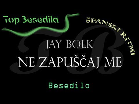Jay Bolk - Ne zapuščaj me besedilo (Lyrics)