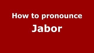 How to pronounce Jabor