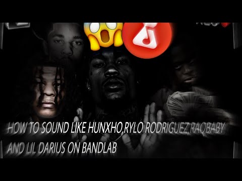 How to sound like Hunxho,Rylo Rodriguez,Lil Darius & Raq baby on Bandlab