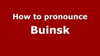 How to pronounce Buinsk