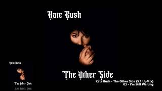 Kate Bush - 03 - I&#39;m Still Waiting (5.1 UpMix)