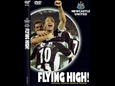 Newcastle United NUFC 2002 - 03 Season Review - Flying HIgh!