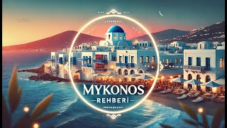 Mykonos Rehberi: Ege’nin İncisi Hakkında Her Şey!