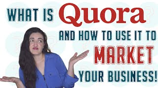 Quora: What it is and How to Use it to Market your business