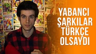Yabancı Şarkılar Türkçe Olsaydı - 1