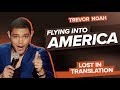 Flying Into America Trevor Noah Lost In Translation