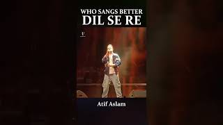 Download lagu Who Sang It Best? Dil Se Re | Arijit Singh vs Atif Aslam vs A.R. Rahman #arijitsingh #atifaslam mp3