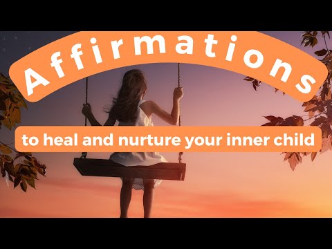 Affirmations to Heal and Nurture Your Inner Child