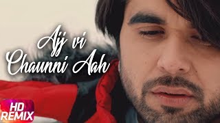 Ajj Vi Chaunni Aah | Remix | Ninja ft Himanshi Khurana | Gold Boy | Latest Remix Song 2018