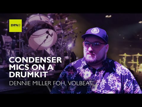 Dennie Miller, FOH for Volbeat talks about condenser mics on drum kits