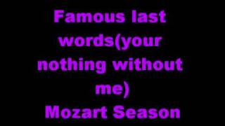 Famous last words(your nothing without me) mozart season