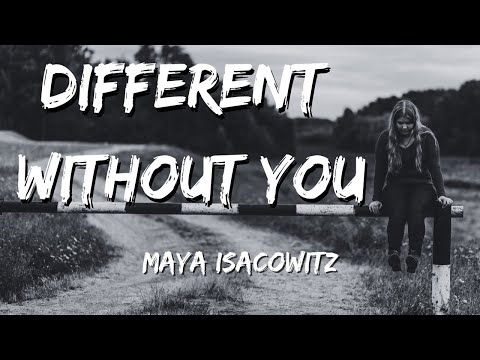 "DIFFERENT WITHOUT YOU" (Lyric)🎵 - Maya Isacowitz lyrics