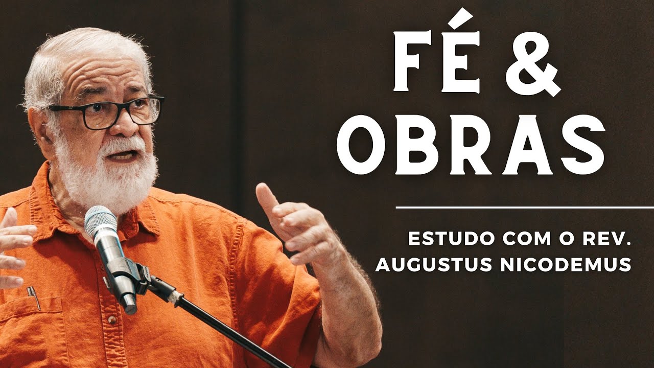 4. FÉ & OBRAS NO LIVRO DE TIAGO (Sola Fide) | Augustus Nicodemus