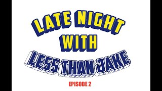 LATE NIGHT WITH LESS THAN JAKE - Episode Two