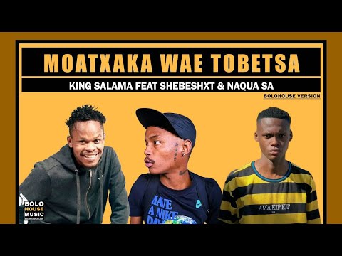Moatxaka Wae Tobetsa - King Salama  Feat Shebeshxt & Naqua SA (Original Audio)