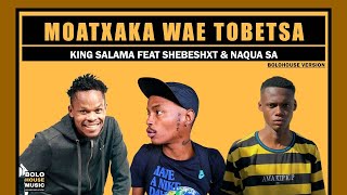 King Salama - Moatxaka Wae Tobetsa Feat Shebeshxt & Naqua SA (Original Audio)