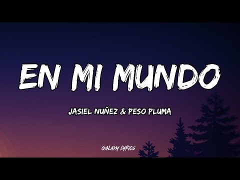 Jasiel Nuñez & Peso Pluma -En Mi Mundo (LETRA) 🎵