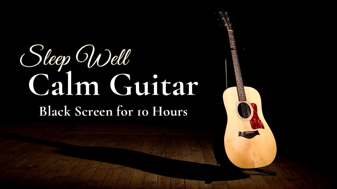 Best Sleep Calm: Relaxing Guitar Instrumental for Peaceful Rest【Black Screen 10 Hours】