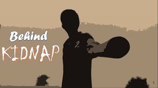 Behind Kidnap video