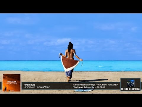 Jordi Roure - Irina's Love (Original Mix) [Pulsar Recordings]