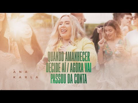 Ana Karla - Quando Amanhecer / Decide Aí /Agora Vai / Passou da Conta