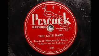 Clarence "Gatemouth" Brown His Guitar and His Orch.{ Too Late Baby } 1951,