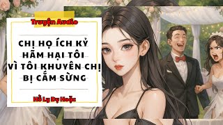TRUYỆN AUDIO // HỒ LY DỤ HOẶC SỐ 148 // CHỊ HỌ ÍCH KỶ HẠI TÔI VÌ TÔI KHUYÊN CHỊ BỊ CẮM SỪNG