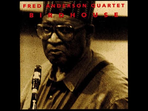 FRED ANDERSON QUARTET – Birdhouse (1996) FULL ALBUM - Jazz, Free Jazz, Post Bop