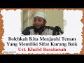 Bolehkah Kita Menjauh Dari Teman Yang Memiliki Sifat Buruk Kajian Singkat Ustadz Khalid Basalamah