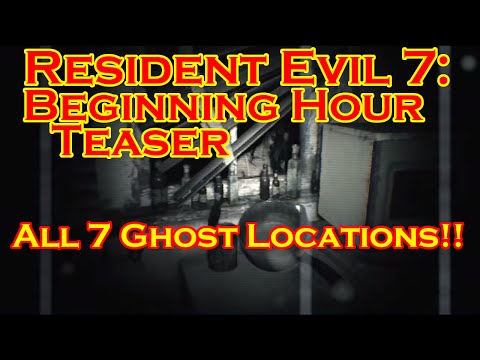 Resident Evil 7 Teaser: Beginning Hour - All 7 Ghost Locations!!