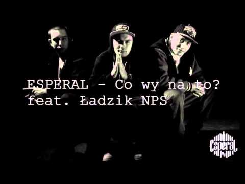 ESPERAL - CO WY NA TO? FEAT. ŁADZIK NPS