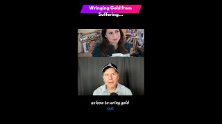 Extracting Gold from Suffering...