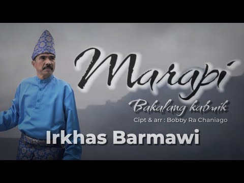 Irkhas Barmawi - Marapi Bakalang Kabuik [ Official Music Video ] Terbaru..