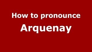 How to pronounce Arquenay