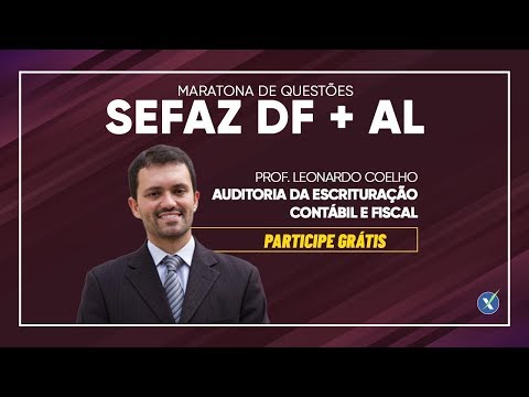 Maratona de Questões | SEFAZ DF e AL - Auditoria da Escrituração Contábil e Fiscal
