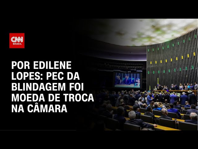 Análise: PEC da Blindagem foi moeda de troca na câmara | BASTIDORES CNN