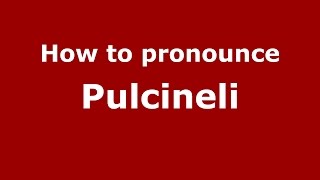 How to pronounce Pulcineli