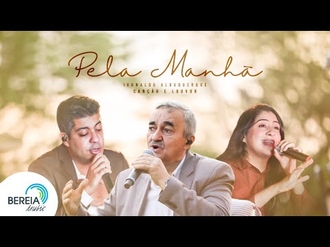 Ivonaldo Albuquerque feat. Canção & Louvor | Pela Manhã [Clipe Oficial]
