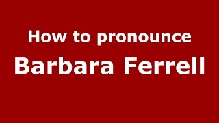 How to pronounce Barbara Ferrell