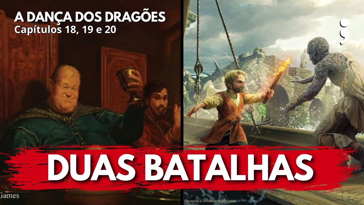 Duas batalhas | A Dança dos Dragões: Capítulos 18, 19 e 20 | CdC